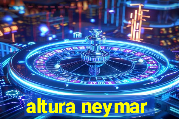 altura neymar